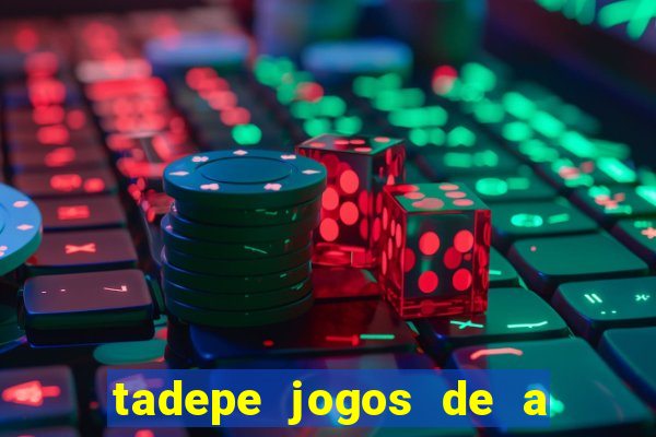 tadepe jogos de a  o